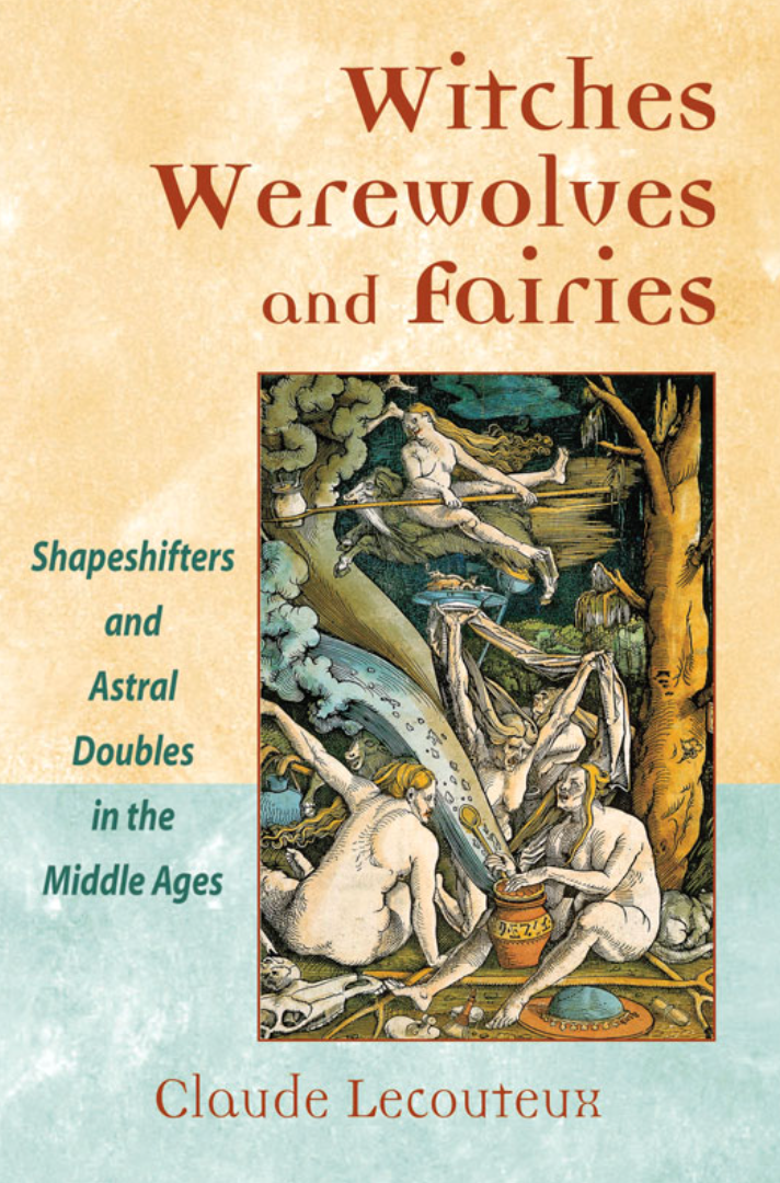 Witches Werewolves and Fairies: Shapeshifters and Astral Doubles in the Middle Ages